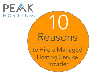  
Reasons	
  
to Hire a Managed
Hosting Service
Provider
10
 