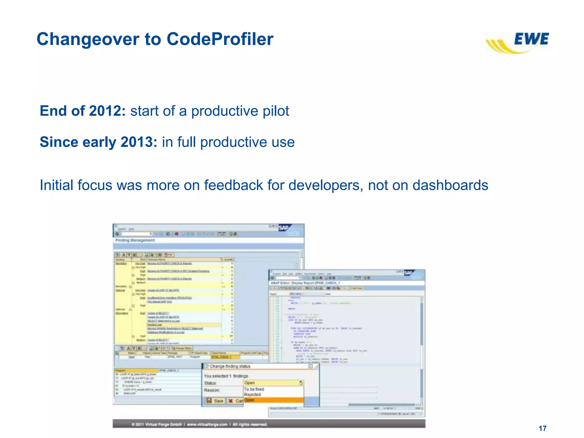 1717
Changeover to CodeProfiler
End of 2012: start of a productive pilot
Since early 2013: in full productive use
Initial focus was more on feedback for developers, not on dashboards
 