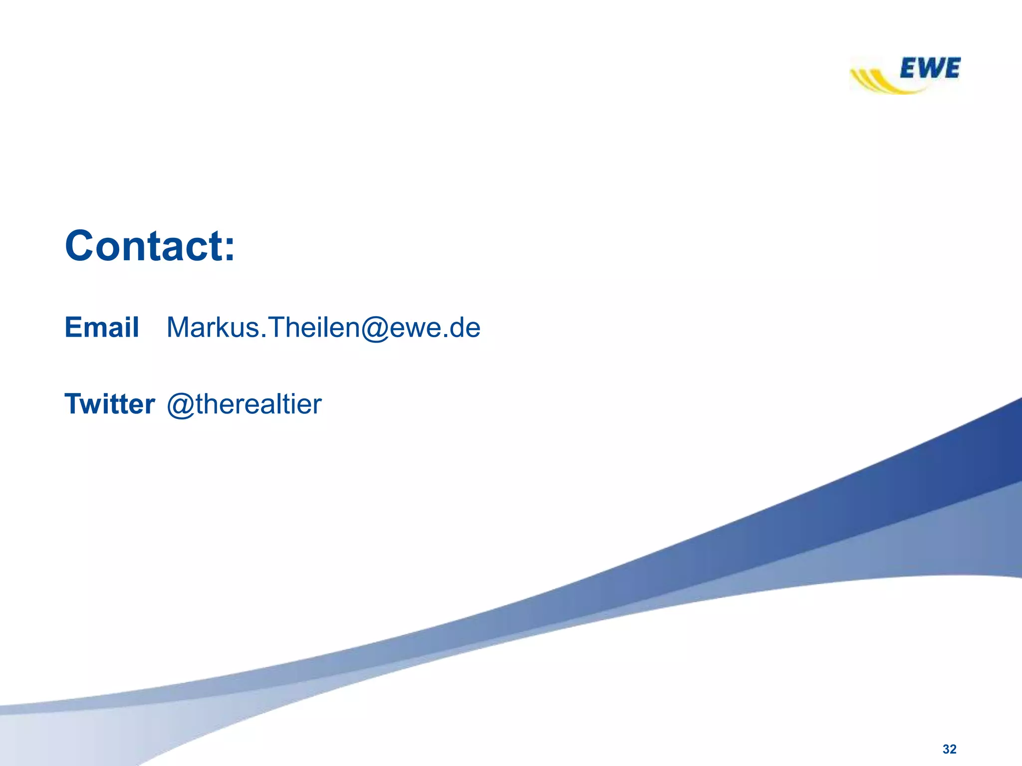 32
Contact:
Email Markus.Theilen@ewe.de
Twitter @therealtier
 