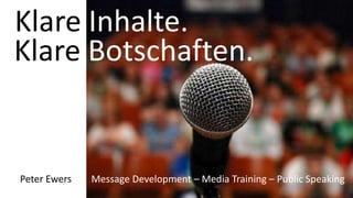 Klare Inhalte.
Klare Botschaften.


Peter Ewers   Message Development – Media Training – Public Speaking
 
