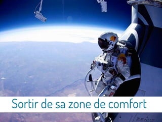 Sortir de sa zone de comfort
 