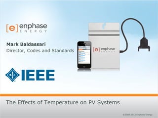 ©2008-2012 Enphase Energy
The Effects of Temperature on PV Systems
Mark Baldassari
Director, Codes and Standards
 