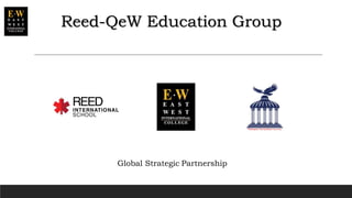 Global Strategic Partnership
Reed-QeW Education Group
 