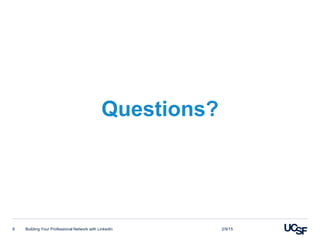 Questions?
Building Your Professional Network with LinkedIn8 2/9/15
 