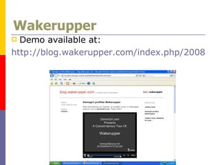Wakerupper Demo available at: http://blog.wakerupper.com/index.php/2008/05/demogirl-profiles-wakerupper/ 