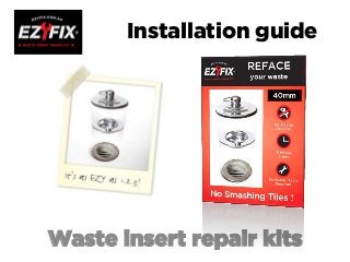 Installation guide
Waste insert repair kits
 