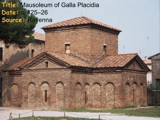 Title: Mausoleum of Galla Placidia
Date: c. 425–26
Source: Ravenna
 