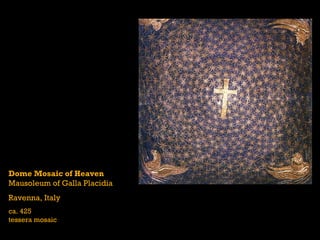 Dome Mosaic of Heaven
Mausoleum of Galla Placidia
Ravenna, Italy
ca. 425
tessera mosaic
 