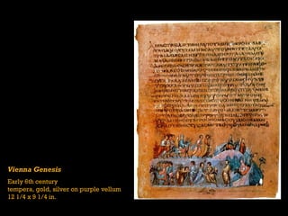 Vienna Genesis
Early 6th century
tempera, gold, silver on purple vellum
12 1/4 x 9 1/4 in.
 