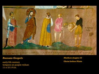 Rossano Gospels            Matthew chapter 27

early 6th century          Christ before Pilate
tempera on purple vellum
11 x 10 1/4 in.
 