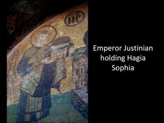 Emperor Justinian
  holding Hagia
     Sophia
 