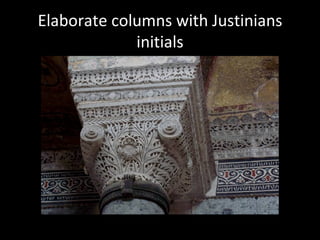 Elaborate columns with Justinians
             initials
 