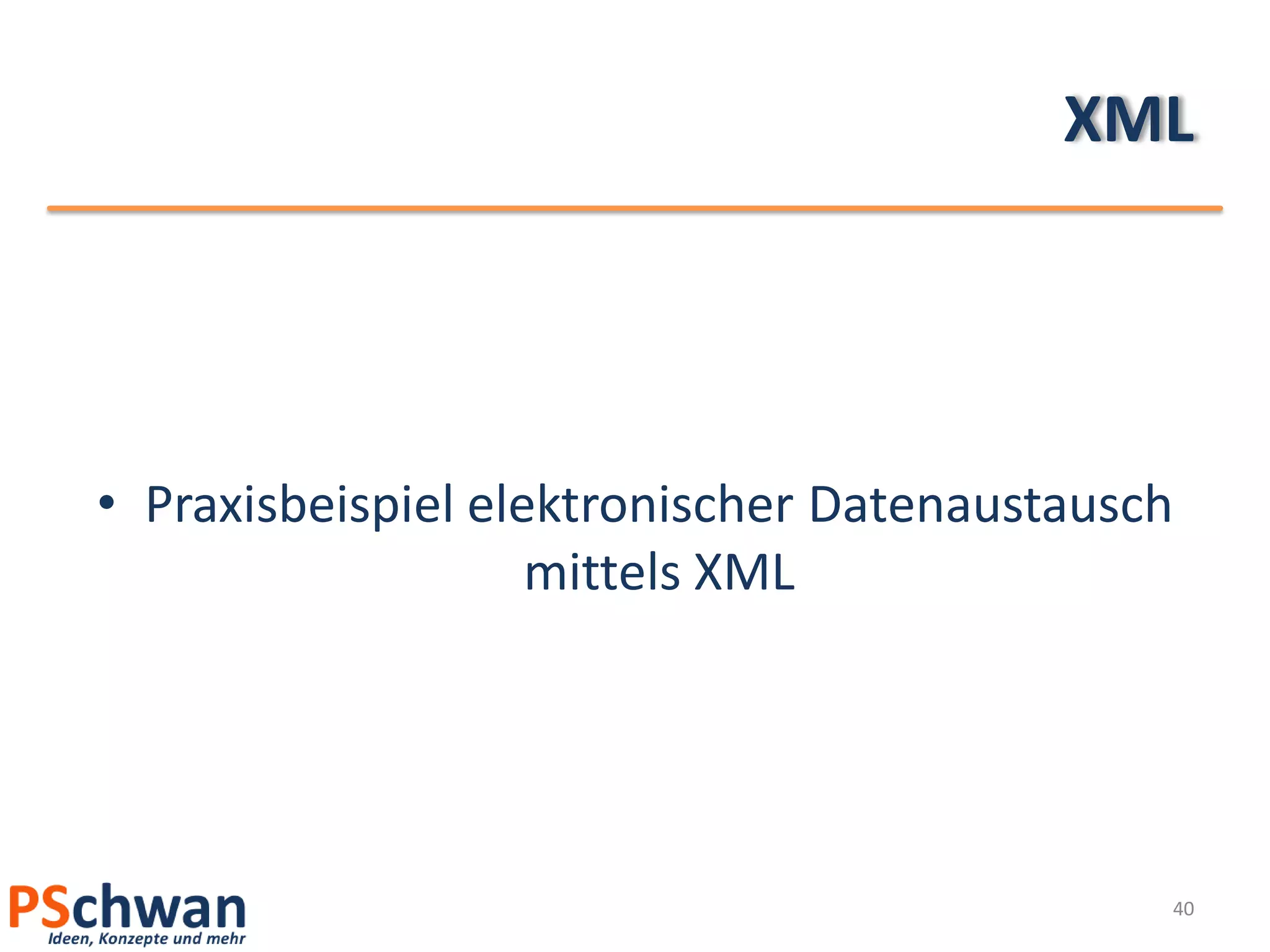 XML




• Praxisbeispiel elektronischer Datenaustausch
                    mittels XML




                                             40
 