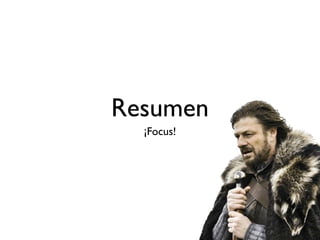 Resumen 
¡Focus! 
 