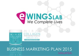 MALAYSIA
We Complete Lives
BUSINESS MARKETING PLAN 2015
with Vitamin C & FOS
 