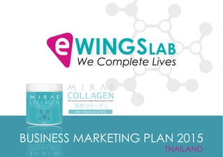 THAILAND
We Complete Lives
BUSINESS MARKETING PLAN 2015
with Vitamin C & FOS
 