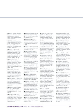 JOURNAL OF WOUND CARE  Vol 22. No 1. EWMA Documen t 2013  S 43
42 Moss, C.,Taylor,A.E., Shuster, S.
Comparison of cadexomer iodine
and dextranomer for chronic
venous ulcers. Clin Exp Dermatol.
1987; 12: 413–418.
43 SIGN (Scottish Intercollegiate
Guidelines Network), Part of NHS
Quality Improvement Scotland.
Management of ChronicVenous
Leg Ulcers — A National Clinical
Guideline. SIGN, 2010.
44 Hansson, C., Persson, L.M.,
Stenquist, B. et al.The effects of
Cadexomer iodine paste in the
treatment of veneous leg ulcers
compared with hydrocollid dressing
and paraffin gauze dressing. Int
Dermatol. 1998; 37: 390–396.
45 National Pressure Ulcer
Advisory Panel (NPUAP) and
European Pressure Ulcer Advisory
Panel (EPUAP). Prevention and
Treatment of Pressure Ulcers:
Clinical Practice Guideline. NPUAP/
EPUAP, 2009.
46 Yastrub, D.J. Relationship
between type of treatment and
degree of wound healing among
institutionalized geriatric patients
with stage II pressure ulcers. Care
Manage J. 2004; 5: 213–218.
47 Freise, J., Kohaus, S., Körber,A. et
al. Contact sensitization in patients
with chronic wounds: Results of
a prospective investigation. J Eur
Acad DermatolVenereol. 2008; 22:
1203–1207.
48 Bowler, P.G., Jones, S.A., Davies,
B.J., Coyle, E. Infection control
properties of some wound
dressings. J Wound Care. 1999; 8:
499–502.
49 de la Brassinne, M.,Thirion, L.,
Horvat, L.I.A novel method of
comparing the healing properties of
two hydrogels in chronic leg ulcers.
J Eur Acad DermatolVenereol.
2006; 20: 131–135.
50 Best Practice Statement:The Use
ofTopical Antiseptic/Antimicrobial
Agents in Wound Management (2nd
edn).Wounds UK, 2011.
51 Sundberg, J., Meller, R.A
retrospective review of the use of
cadexomer iodine in the treatment
of chronic wounds.Wounds. 1997;
9: 68–86.
52 Falabella,A.F. Debridement and
wound bed preparation. Dermatol
Ther. 2006; 19: 317–325.
53 Pullen, R., Popp, R.,Volkers, P.,
Fusgen, I. Prospective randomized
double-blind study of the wound-
debriding effects of collagenase and
fibrinolysin/deoxyribonuclease in
pressure ulcers.Age Ageing. 2002;
31: 126–130.
54 Ramundo, J., Gray, M. Collagenase
for enzymatic debridement: a
systematic review. J Wound Ostomy
Continence Nurs. 2009; 36: 4–11.
55 Shapira, E., Giladi,A., Neiman, Z.
Use of water insoluble papain for
debridement of burn eschar and
necrotic tissue. Plast Reconstr Surg.
2005; 52: 279.
56 Hellgren, L., Mohr,V.,Vincent,
J. Proteases of Antarctic krill — a
new system for effective enzymatic
debridement of necrotic ulcerations.
Experientia. 1986; 42: 403–404.
57 Mekkes,J.R., Le Poole,I.C.,Das,P.K.
et al.Efficient debridement of necrotic
wounds using proteolytic enzymes
derived from Antarctic krill:a double-
blind, placebo-controlled study in a
standardized animal wound model.
Wound Repair Regen. 1998;6: 50–57.
58 Dissemond, J., Goos, M.
Conditioning of chronic wounds with
proteolytic enzymes [in German].
Hautarzt. 2003; 54: 1073–1079
59 Smith, R.G. Enzymatic debriding
agents: an evaluation of the medical
literature. Ostomy Wound Manage.
2008; 54: 8, 16–34.
60 Goode,A.W., Glazer, G., Ellis,
B.W.The cost effectiveness of
Dextranomer and Eusol in the
treatment of infected surgical
wounds. Br J Clin Pract. 1979; 33:
325–328.
61 Heel, R.C., Marton, P., Brogden,
R.N. et al. Dextranomer: a review of
its general properties and therapeutic
efficacy. Drugs. 1979; 18: 89–102.
62 Dissemond, J., Goos, M. Options
for debridement in the therapy
of chronic wounds [in German].
J Dtsch Dermatol Ges. 2004; 2:
743–751.
63 Greenwood, D. Honey for
superficial wounds and ulcers.
Lancet. 1993; 341: 8837, 90–91.
64 Schneider, L.A., Körber,A.,
Grabbe, S., Dissemond, J. Influence
of pH on wound healing: a new
perspective for wound therapy?
Arch Dermatol Res. 2007; 298:
418–420.
65 Gethin, G., Cowman, S.
Manuka honey vs. hydrogel — a
prospective, open label, multicentre,
randomised controlled trial to
compare desloughing efficacy and
healing outcomes in venous ulcers. J
Clin Nurs. 2009; 18: 466–474.
66 Tartibian, B., Maleki, B.H.The
effects of honey supplementation
on seminal plasma cytokines,
oxiditive stress biomarkers and
antioxidants during 8 weeks of
intensive cyclying training. J Androl.
2012; 33: 449–461.
67 Bauer, L., Kohlich,A.,
Hirschwehr, R. et al. Food allergy
to honey: pollen or bee products?
Characterization of allergenic
proteins in honey by means of
immunoblotting. J Allergy Clin
Immunol. 1996; 97 (1 Pt 1): 65–73.
68 Horobin,A., Shakeesheff, K.,
Pritchard, D. Maggots and wound
healing: an investigation of the
effects of secretions from Lucilla
sericata larvae upon the migration
of human dermal fibroblasts over a
fibronectin-coated surface.Wound
Repair Regen. 2005; 13: 422–433.
69 Baer,W.S.The treatment of
chronic osteomyelitis with the
maggot (larvae or blowfly) J Bone
Joint Surg. 1931; 13: 428–475
70 Margolin, L., Gialanella, P.
Assessment of the antimicrobial
properties of maggots. Int Wound J.
2010; 7: 202–204.
71 Sherman, R.A., Shimoda, K.J.
Presurgical maggot debridement
of soft tissue wounds is associated
with decreased rates of
postoperative infection. Clin Infect
Dis. 2004; 39: 1067–1070.
72 Chambers, L.,Woodrow, S.,
Brown A.P. et al. Degradation of
extracellular matrix components
by defined proteinases from the
greenbottle larva Lucilia ssericata
used for clinical debridement of
non healing wounds. Br J Dermatol.
2003; 148: 14–23.
73 Sherman, R.A. Maggot versus
conservative debridement therapy
for the treatment of pressure
ulcers.Wound Repair Regen. 2002;
10: 208–214.
74 Mumcuoglu, KY., Miller, J.,
Mumcuoglu, M. et al. Destruction
of bacteria in the digestive tract of
the maggot of Lucilia sericata. J Med
Entomol. 2001; 38: 161–166.
75 Steenvoorde, P., Jukema, G.N.
The antimicrobial activity of
maggots in vivo results. JTissue
Viability. 2004; 14: 97–101.
76 Van der Plas, M.J.A., Jukema, G.N.,
Wai, S.W. et al. Maggot excretions/
secretions are differentially effective
against biofilms of Staphylococcus
aureus and Pseudomonas aeruginosa.
J Antimicrob Chemother. 2008; 61:
377–379.
 