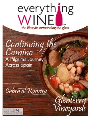 the lifestyle surrounding the glass




Continuing the
Camino
A Pilgrim's Journey
Across Spain



Cabra al Romero
                                 Glenterra
ISSUE #4
Sep-Oct 2009
                                 Vineyards
 