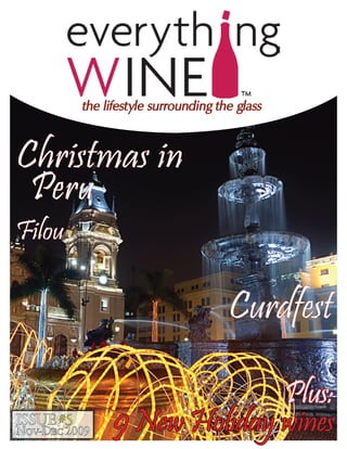 the lifestyle surrounding the glass



Christmas in
 Peru
Filou

                                       Curdfest

                               Plus:
ISSUE #5
Nov-Dec 2009     9 New Holiday wines
 