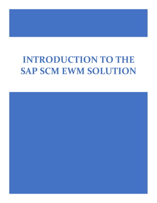 INTRODUCTION TO THE
SAP SCM EWM SOLUTION
 