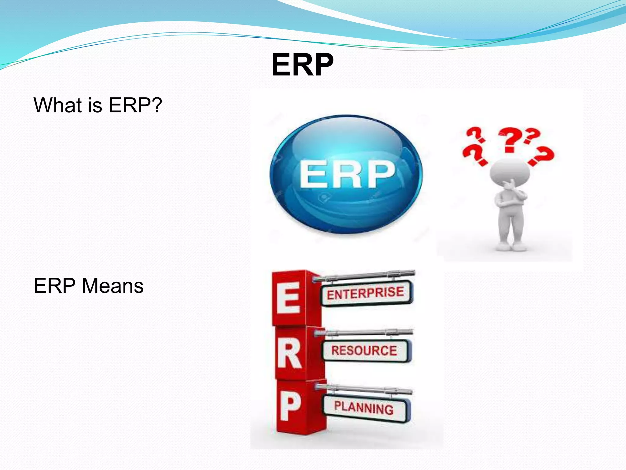 ERP
What is ERP?
ERP Means
 
