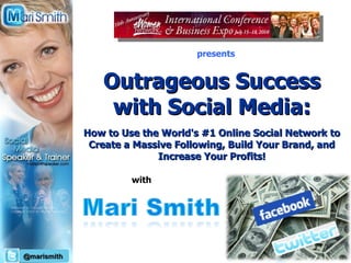 &quot;Finally! Discover How To Create An Attractive And Active Fan Page For Your Business That Brings You More Traffic, More Visibility, More Clients, and Ultimately More Money!&quot; Outrageous Success with Social Media:   How to Use the World's #1 Online Social Network to Create a Massive Following, Build Your Brand, and Increase Your Profits! with presents @marismith 