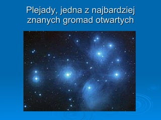 Plejady, jedna z najbardziej znanych gromad otwartych 