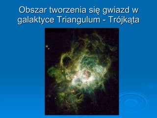 Obszar tworzenia się gwiazd w galaktyce Triangulum - Trójkąta 