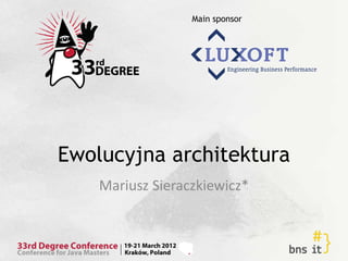 Main sponsor




Ewolucyjna architektura
    Mariusz Sieraczkiewicz*
 