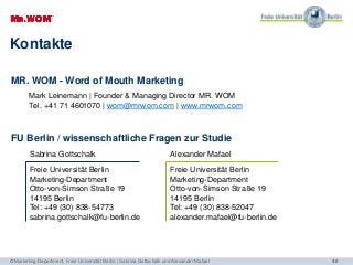 46
Sabrina Gottschalk
Freie Universität Berlin
Marketing-Department
Otto-von-Simson Straße 19
14195 Berlin
Tel: +49 (30) 8...
