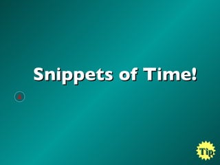 Snippets of Time! Tip 4 
