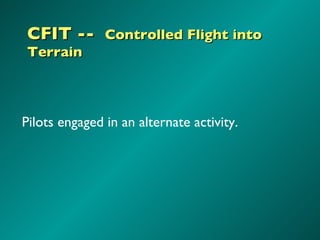 CFIT --  Controlled Flight into Terrain  Pilots engaged in an alternate activity. 