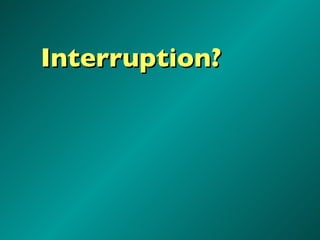 Interruption? 