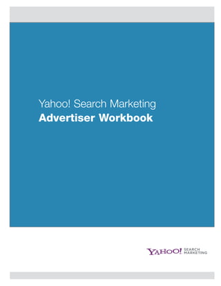 Yahoo! Search Marketing
Advertiser Workbook