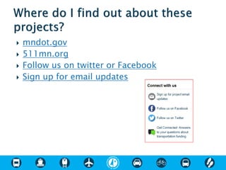  mndot.gov
 511mn.org
 Follow us on twitter or Facebook
 Sign up for email updates
 