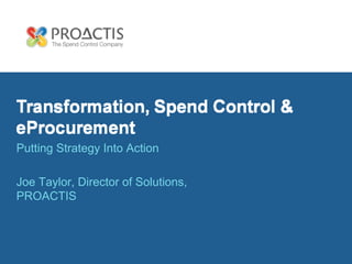 Putting Strategy Into Action

Joe Taylor, Director of Solutions,
PROACTIS
 