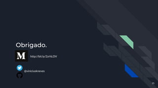 Obrigado.
15
@viniciuskneves
http://bit.ly/2zrhLOV
 