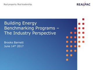 Brooks Barnett
June 14th 2017
Building Energy
Benchmarking Programs –
The Industry Perspective
 