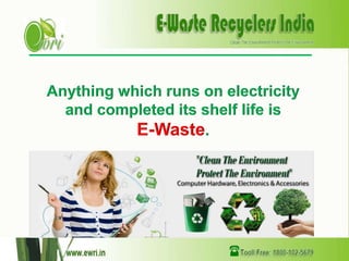 Anything which runs on electricity
and completed its shelf life is
E-Waste.
 