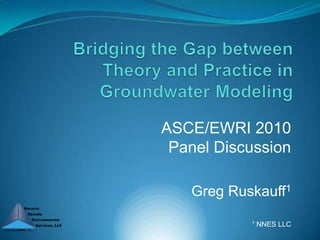 ASCE/EWRI 2010
 Panel Discussion

   Greg Ruskauff1
           1   NNES LLC
 