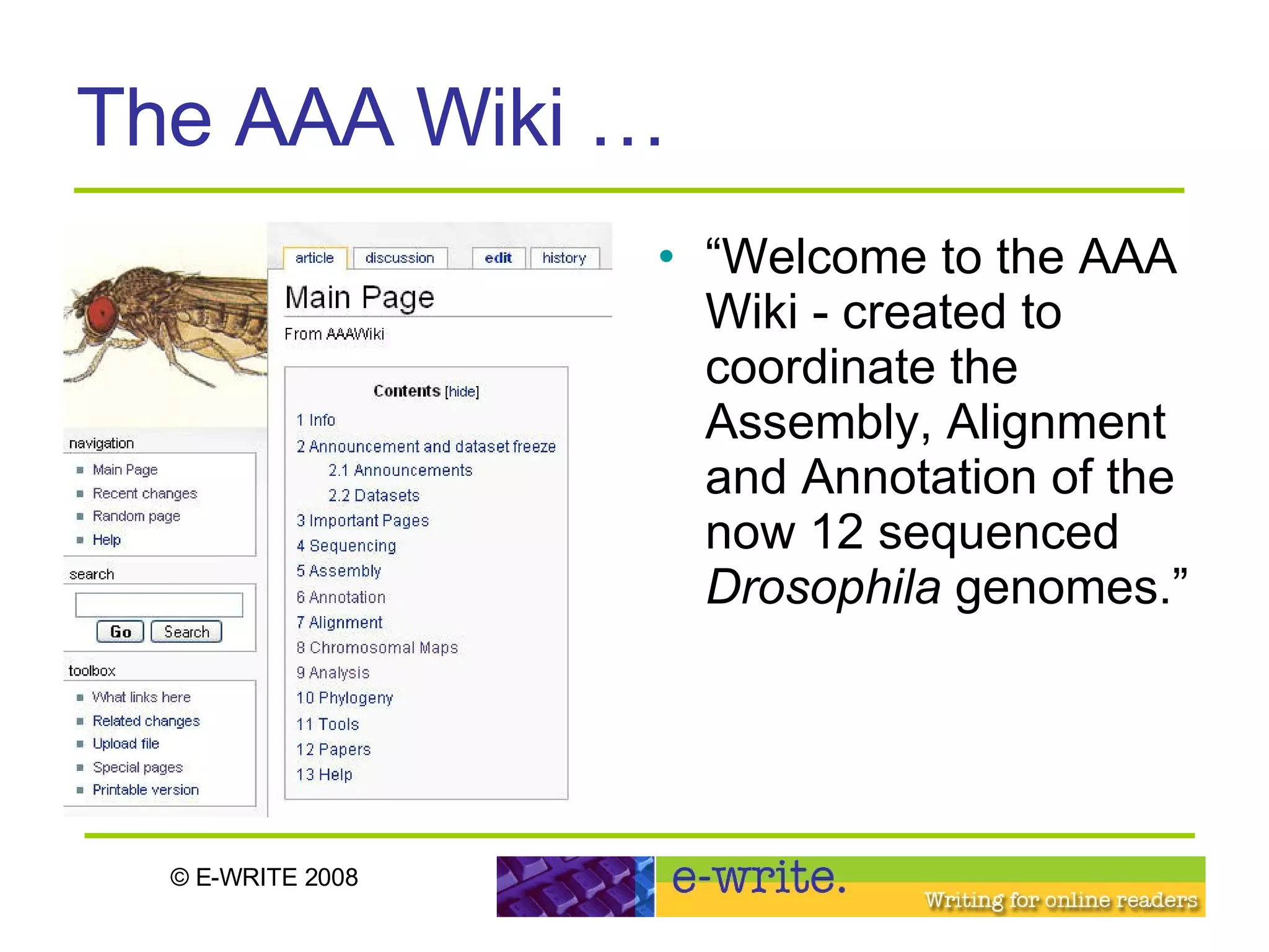 The AAA Wiki … “ Welcome to the AAA Wiki - created to coordinate the Assembly, Alignment and Annotation of the now 12 sequenced  Drosophila  genomes.”  