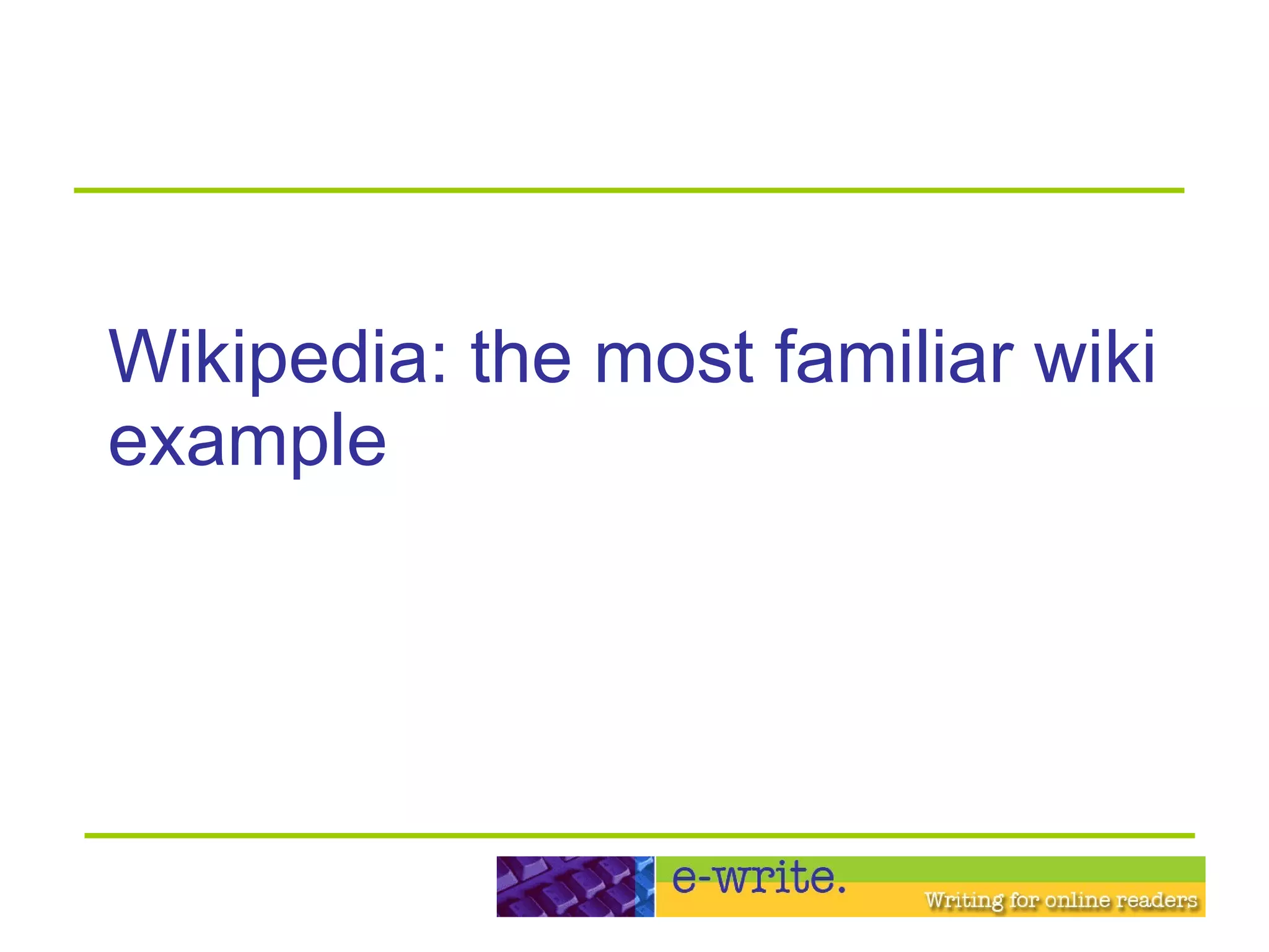 Wikipedia: the most familiar wiki example 