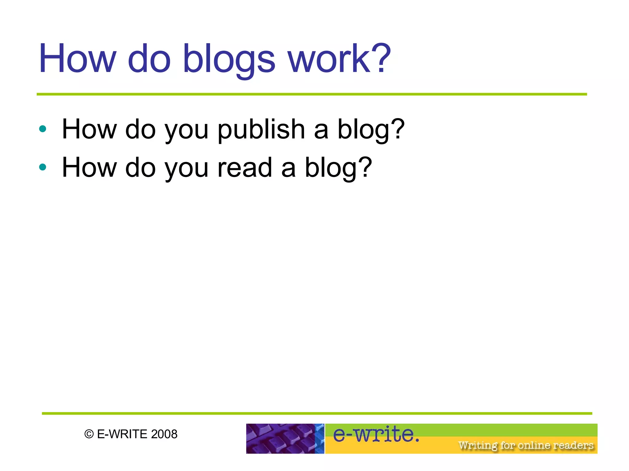 How do blogs work? How do you publish a blog? How do you read a blog? 