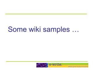 Some wiki samples … 