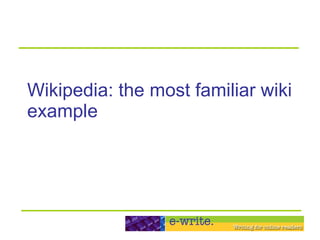 Wikipedia: the most familiar wiki example 