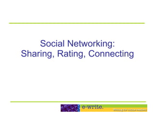 Social Networking: Sharing, Rating, Connecting 