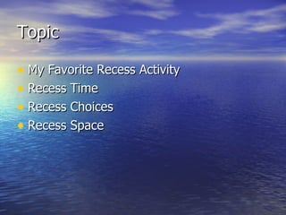 Topic My Favorite Recess Activity Recess Time Recess Choices Recess Space 