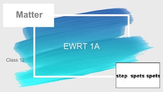 EWRT 1A
◦ Class 12
 