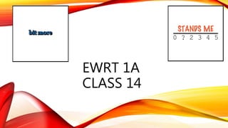 EWRT 1A
CLASS 14
 
