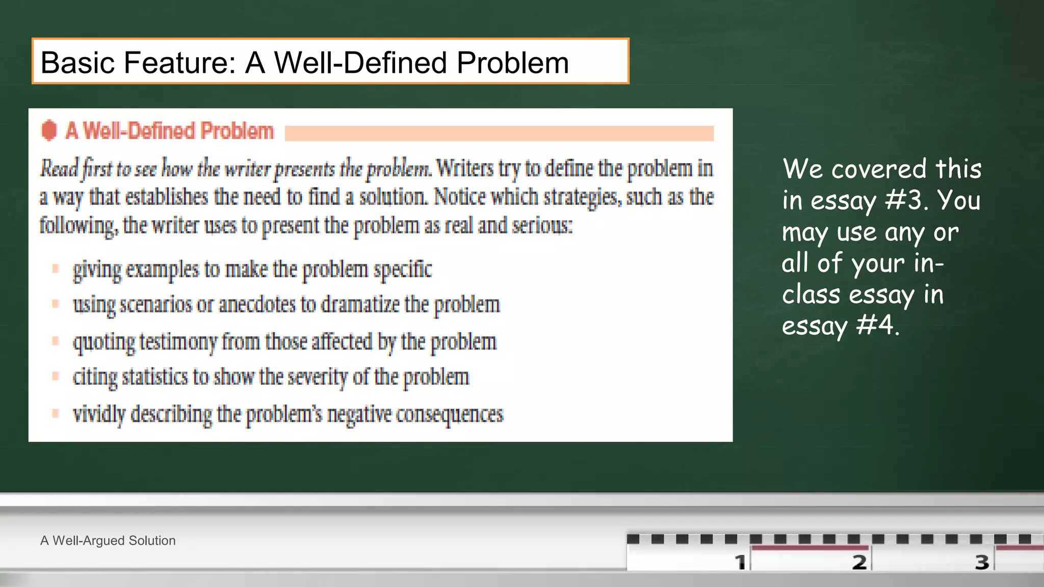 A Well-Argued Solution
Basic Feature: A Well-Defined Problem
We covered this
in essay #3. You
may use any or
all of your in-
class essay in
essay #4.
 